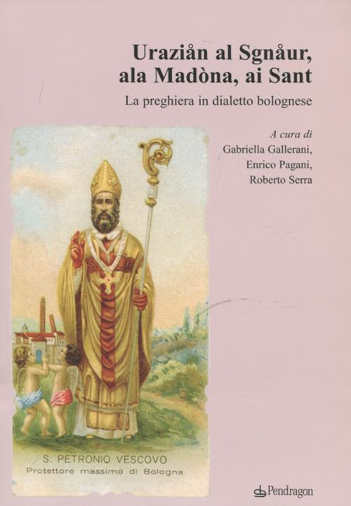 Uraziån al Sgnåur, ala Madòna, ai Sant. La preghiera in dialetto bolognese