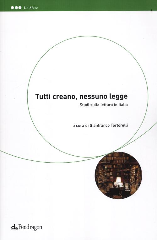 Tutti creano, nessuno legge. Studi sulla lettura in Italia