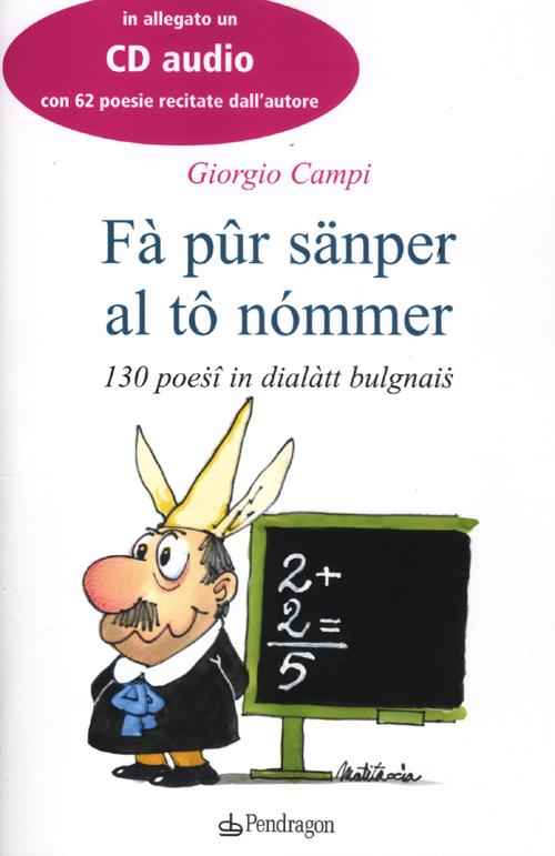 Fà pûr sänper al tô nómmer. 130 poesî in dialàtt bulgnais. Testo bolognese. Con CD Audio