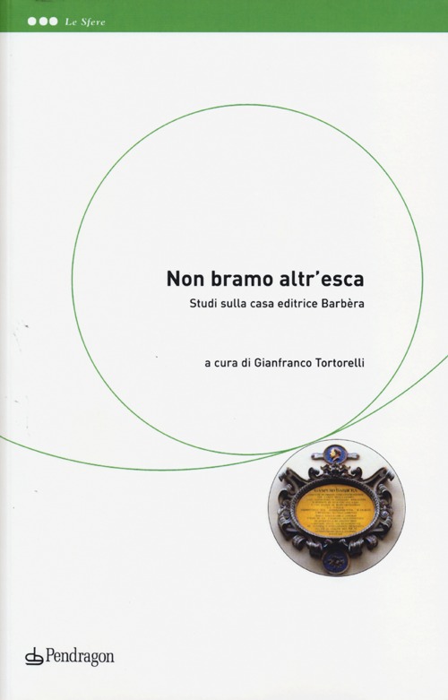 «Non bramo altr'esca». Studi sulla casa editrice Barbèra