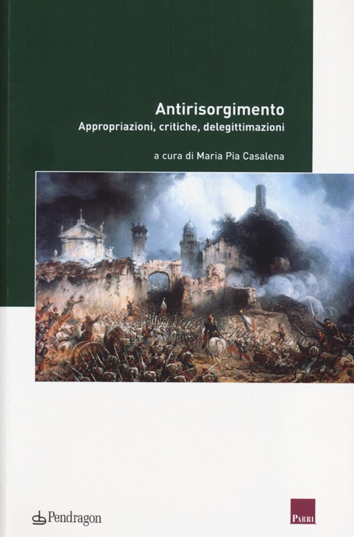 Antirisorgimento. Appropriazioni, critiche, delegittimazioni