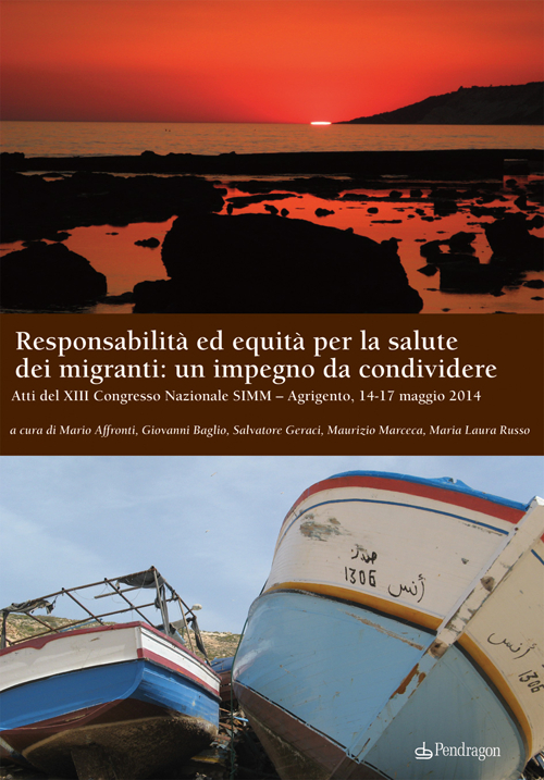 Responsabilità ed equità per la salute dei migranti: un impegno da condividere. Atti del XIII Congresso nazionale SIMM (Agrigento, 14-17 maggio 2014)