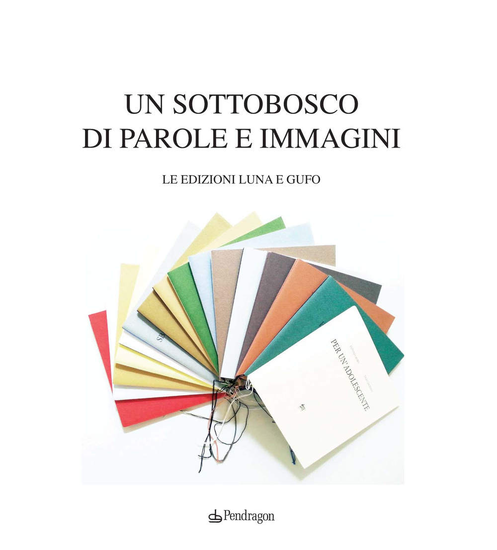 Un sottobosco di parole e immagini. Le edizioni Luna e Gufo. Ediz. illustrata