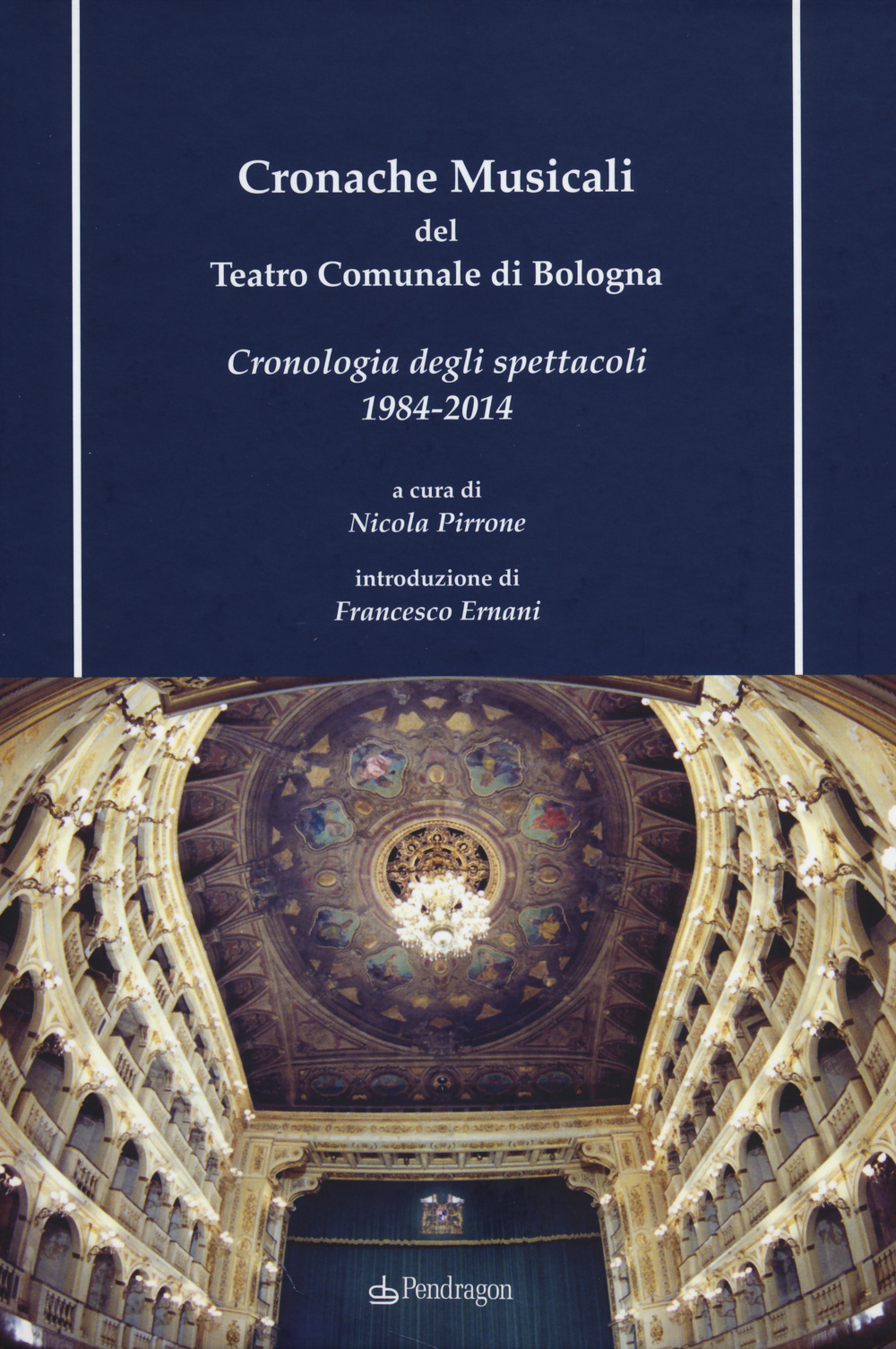 Cronache musicali del teatro comunale di Bologna. Cronologia degli spettacoli 1984-2014. Con CD-ROM