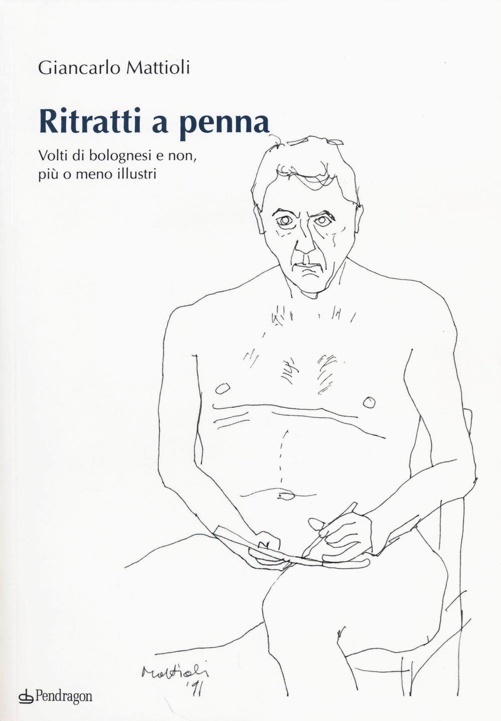 Ritratti a penna. Volti di bolognesi e non, più o meno illustri. Ediz. illustrata