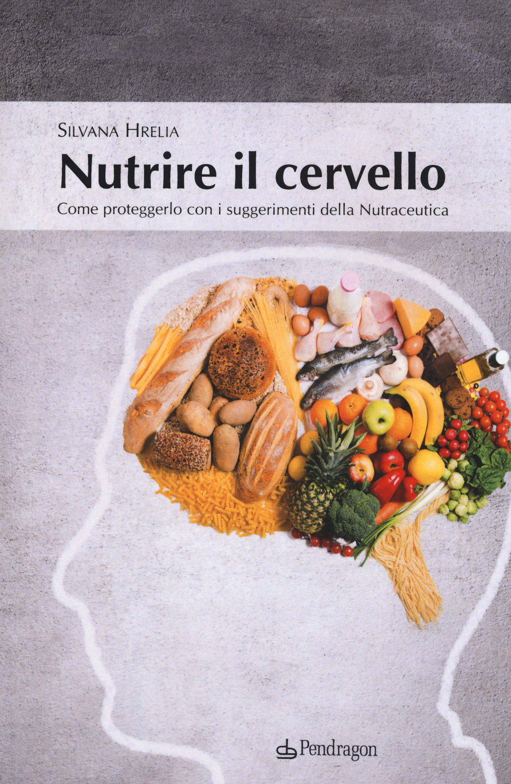 Nutrire il cervello. Come proteggerlo con i suggerimentio della nutraceutica