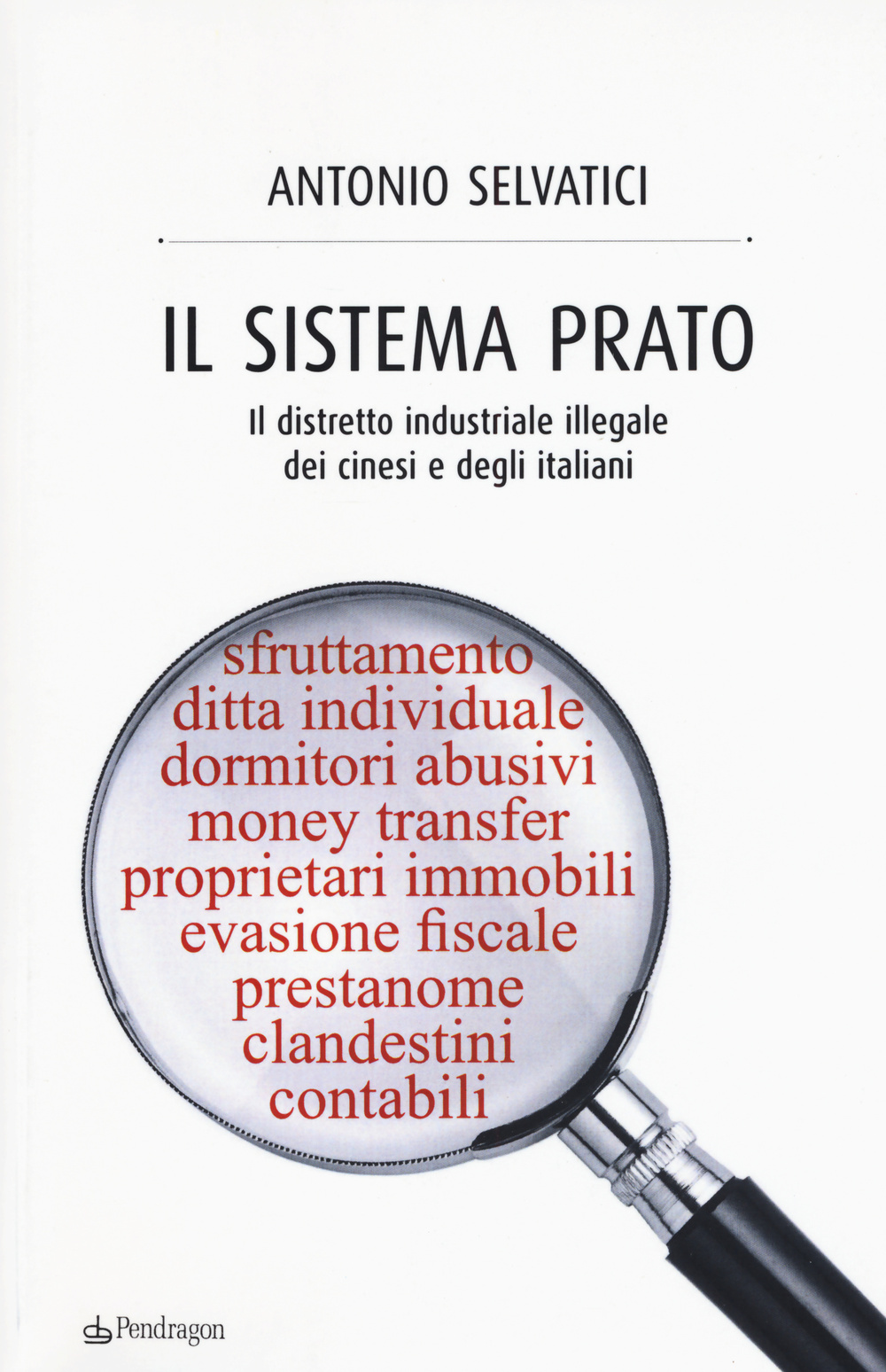 Il sistema Prato. Il distretto industriale illegale dei cinesi e degli italiani