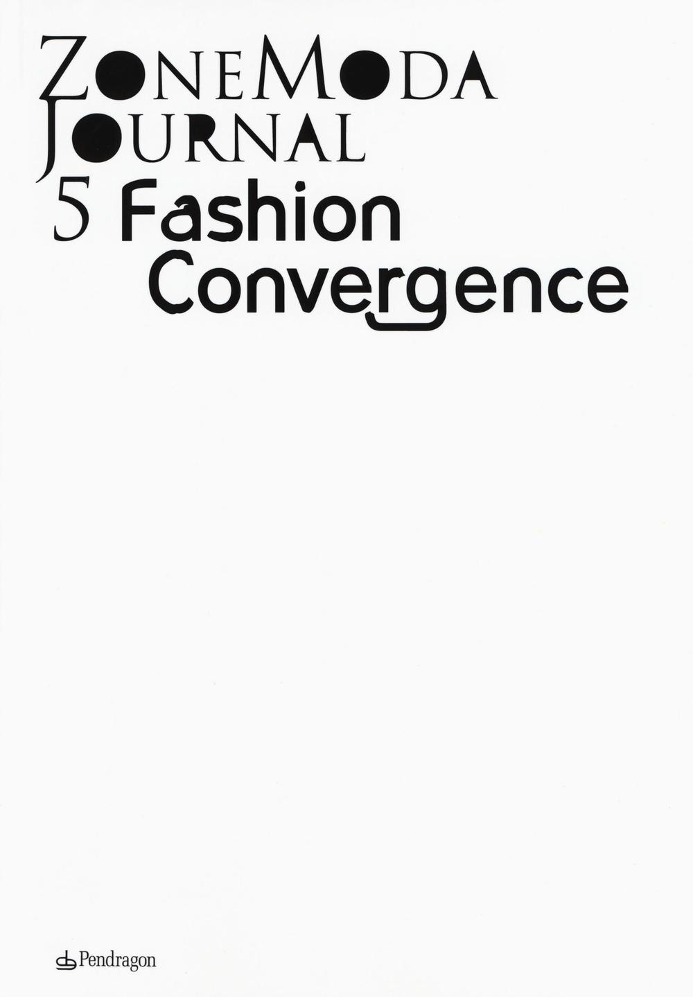 Zonemoda journal. Ediz. italiana e inglese. Vol. 5: Fashion Convergence