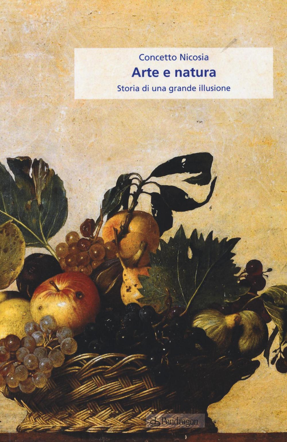 Arte e natura. Storia di una grande illusione