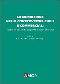 La mediazione nelle controversie civili e commerciali. Contributo allo studio dei profili civilistici e tributari