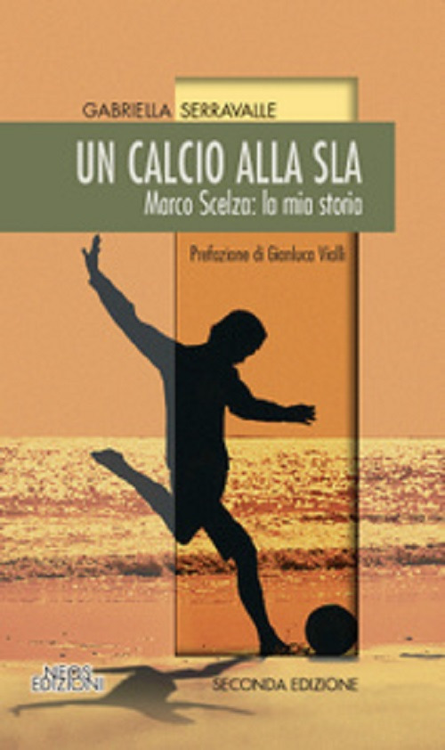 Un calcio alla SLA. Marco Scelza: la mia storia