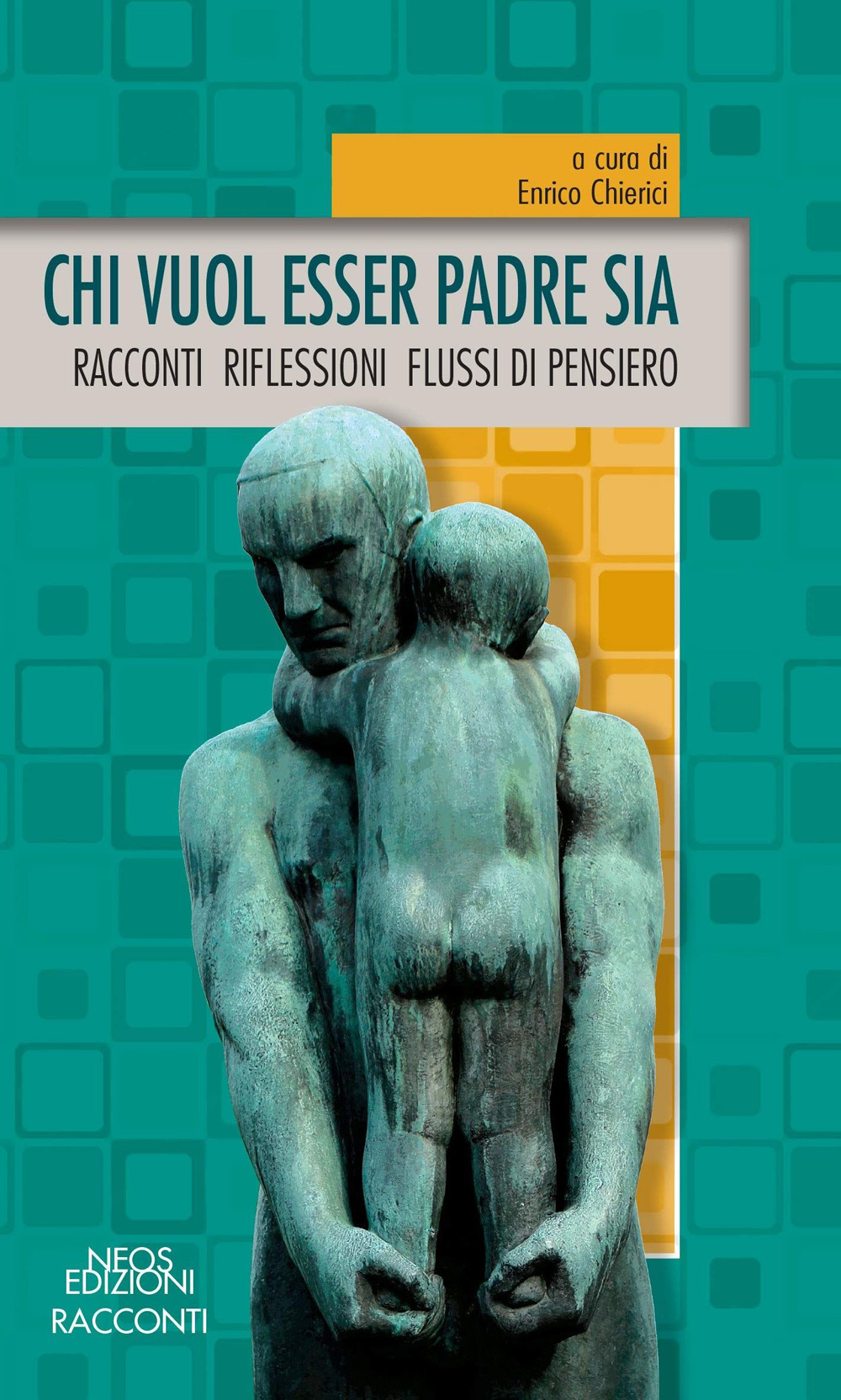 Chi vuol esser padre sia. Racconti riflessioni flussi di pensiero