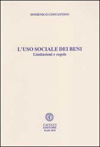 L'uso sociale dei beni. Limitazioni regole, situazioni e libertà