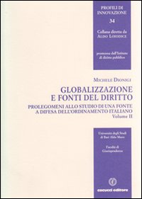 Globalizzazione e fonti del diritto. Vol. 2: Prolegomeni allo studio di una fonte e difesa dell'ordinamento italiano