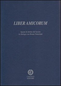 Liber amicorum. Spunti di diritto del lavoro in dialogo con Bruno Veneziani