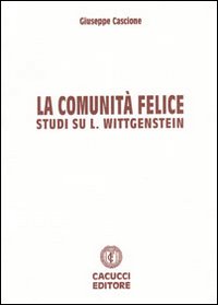 La comunità felice. Studi su L. Wittgenstein