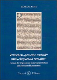 Zwischen gemaine teutsch und eloquentia romana. Formen der Diglossie im literarischen Diskurs des deutschen Humanismus