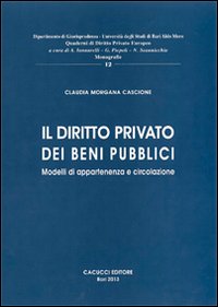 Il diritto privato dei beni pubblici. Modelli di appartenenza e circolazione