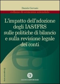 L'impatto dell'adozione degli IAS/IFRS sulle politiche di bilancio e sulla revisione legale dei conti