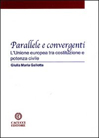 Parallele e convergenti. L'Unione Europea tra costituzione e potenza civile