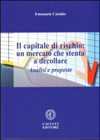 Il capitale di rischio. Un mercato che stenta a decollare. Analisi e proposte