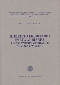 Il diritto ereditario in età adrianea. Legislazione imperiale e senatus consulta