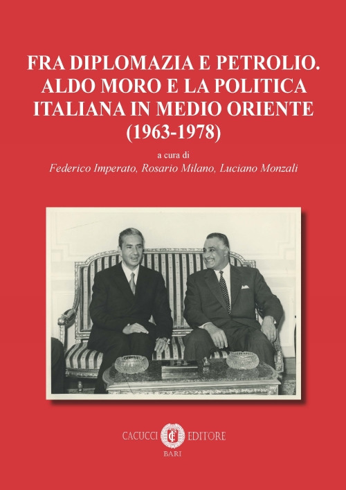 Fra diplomazia e petrolio. Aldo Moro e la politica italiana in Medio Oriente (1963-1978). Nuova ediz.