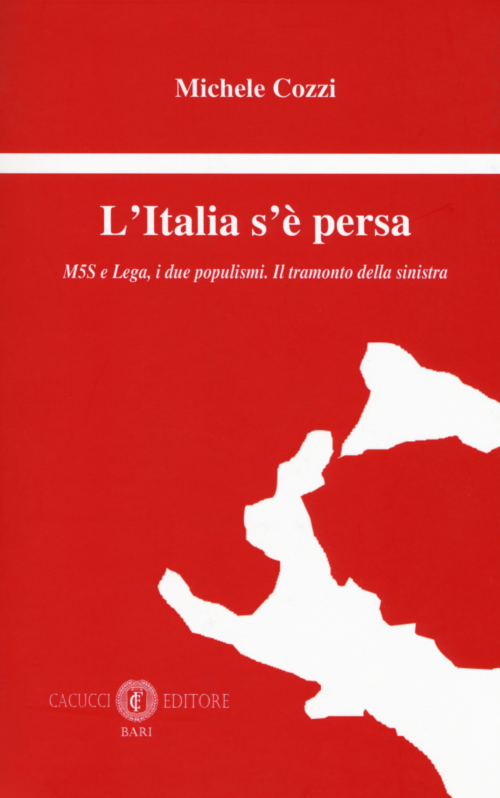 L'Italia s'è persa. M5S e Lega, i due populismi. Il tramonto della sinistra