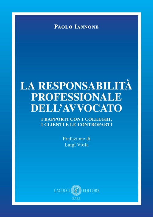 La responsabilità professionale dell'avvocato. I rapporti con i colleghi, i clienti e le controparti