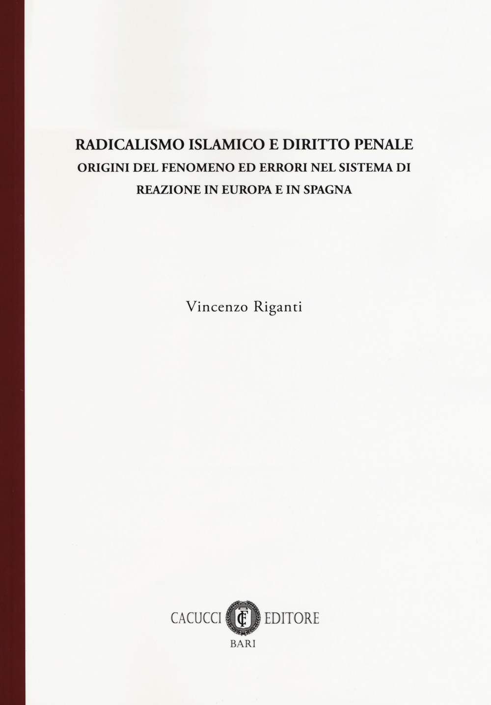 Radicalismo islamico e diritto penale. Origini del fenomeno ed errori nel sistema di reazione in Europa e in Spagna