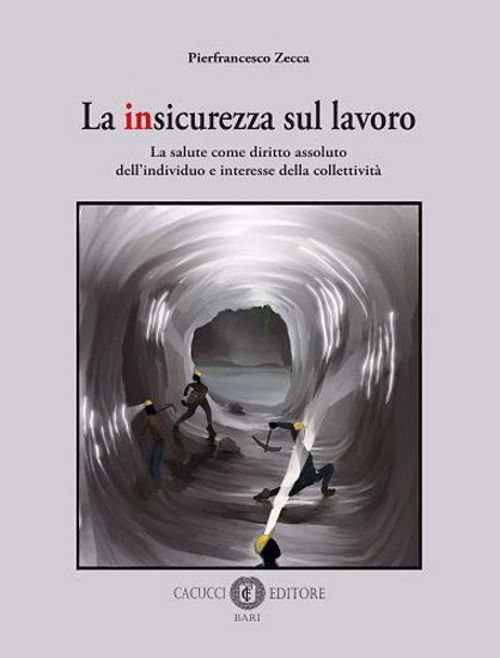 La insicurezza sul lavoro. La salute come diritto assoluto dell'individuo e interesse della collettività