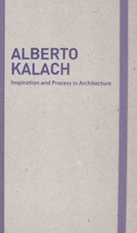 Inspiration and process in architecture. Alberto Kalach. Ediz. illustrata