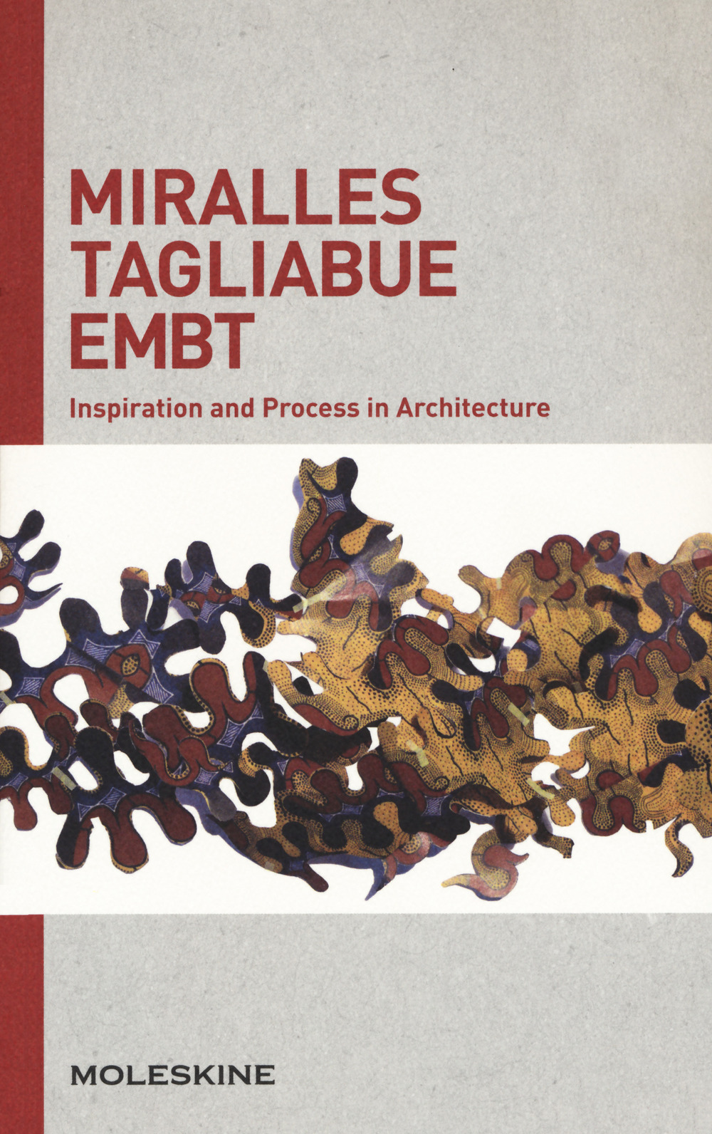 Miralles Tagliabue EMBT. Inspiration and process in architecture. Ediz. a colori