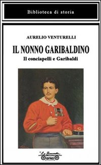 Il nonno garibaldino. Il conciapelli e Garibaldi