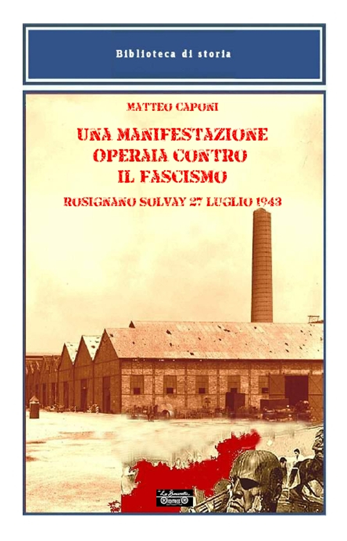 Una manifestazione operaia contro il fascismo, Rosignano Solvay 27 luglio 1943