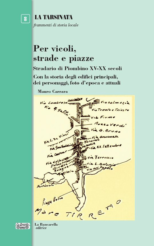 Per vicoli, strade e piazze. Stradario di Piombino XV-XX secoli