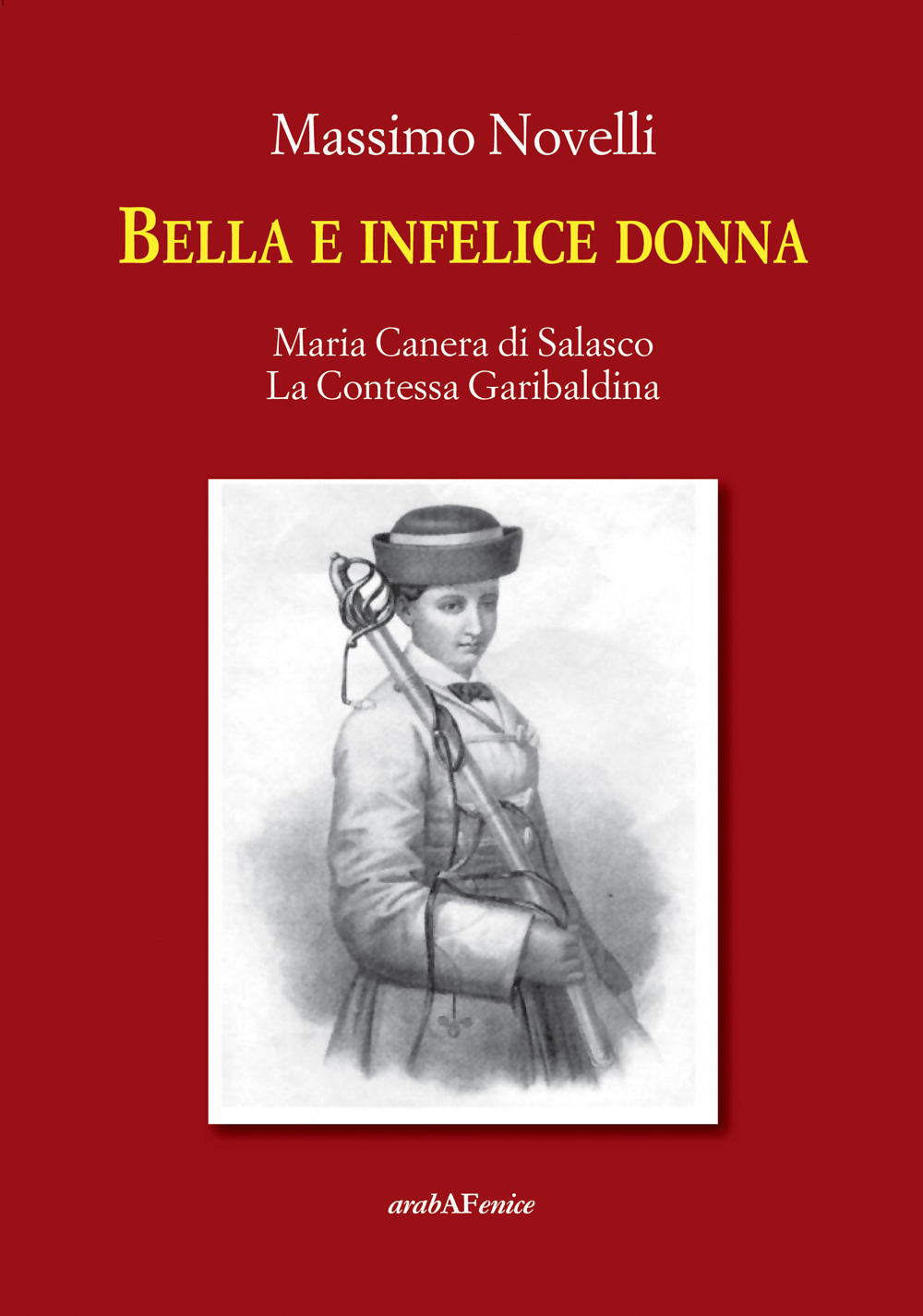 Bella e infelice donna. Maria Canera di Salasco. La contessa garibaldina