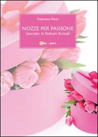 Nozze per passione. Speciale finiture floreali