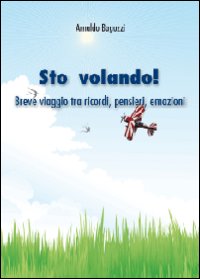 Sto volando! Breve viaggio tra ricordi, pensieri, emozioni