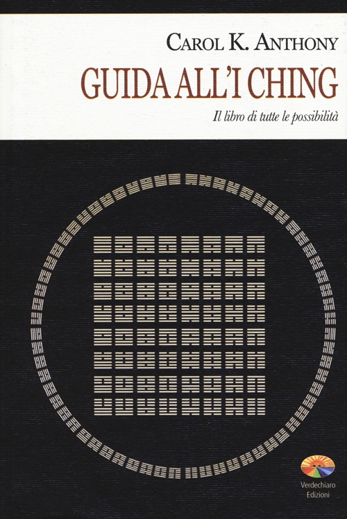 I Ching. Guida all'I Ching. Il libro di tutte le possibilità