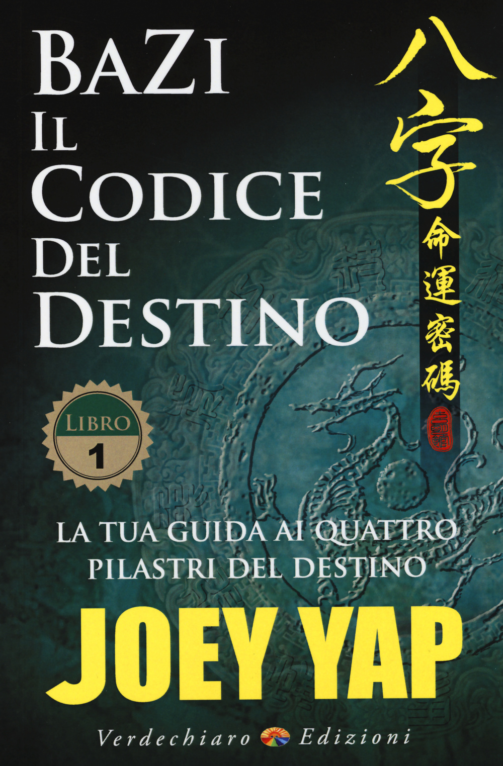 BaZi. Il codice del destino. Vol. 1: La tua guida ai quattro pilastri del destino