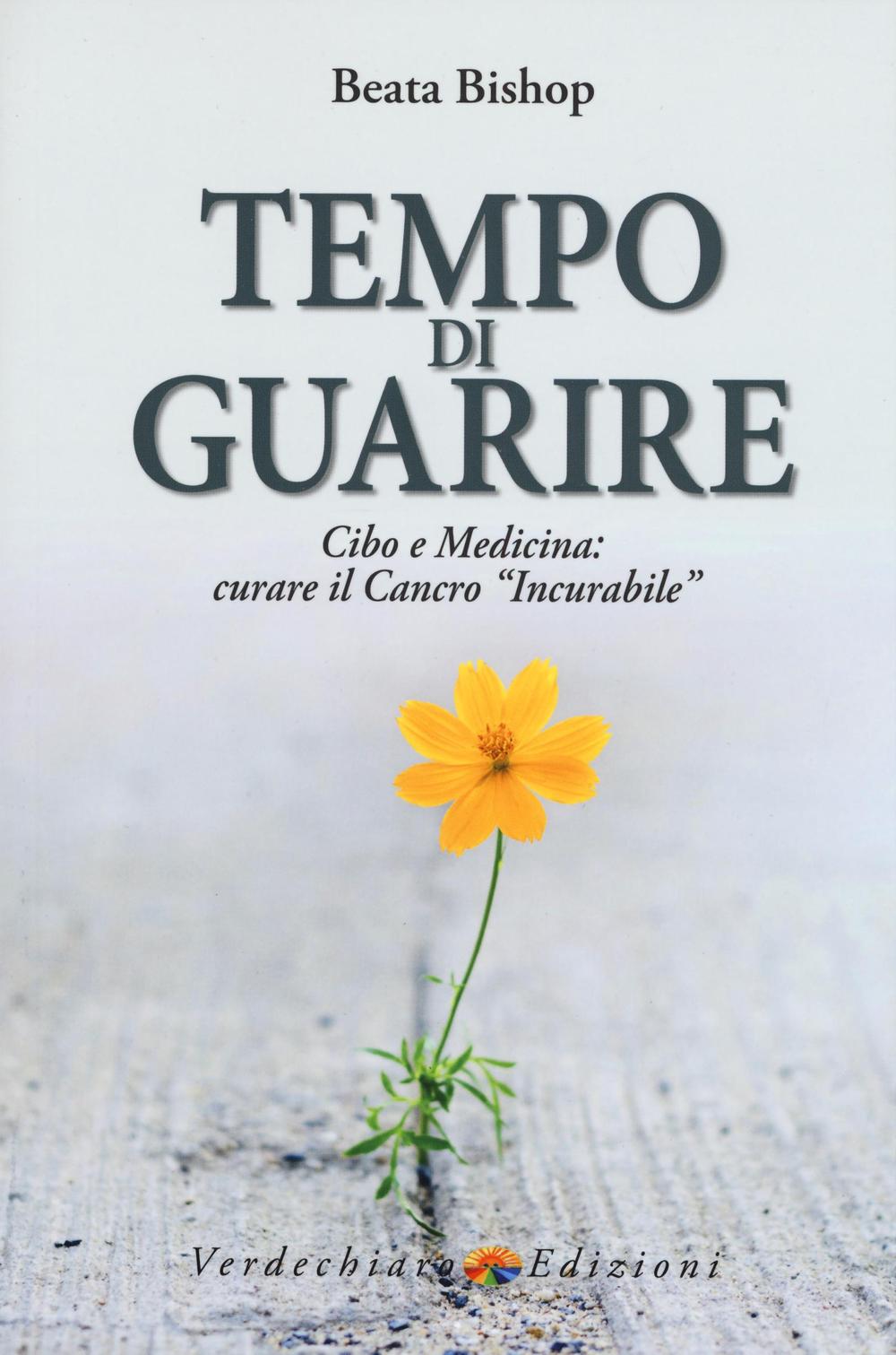 Tempo di guarire. Cibo e medicina: curare il cancro «incurabile»