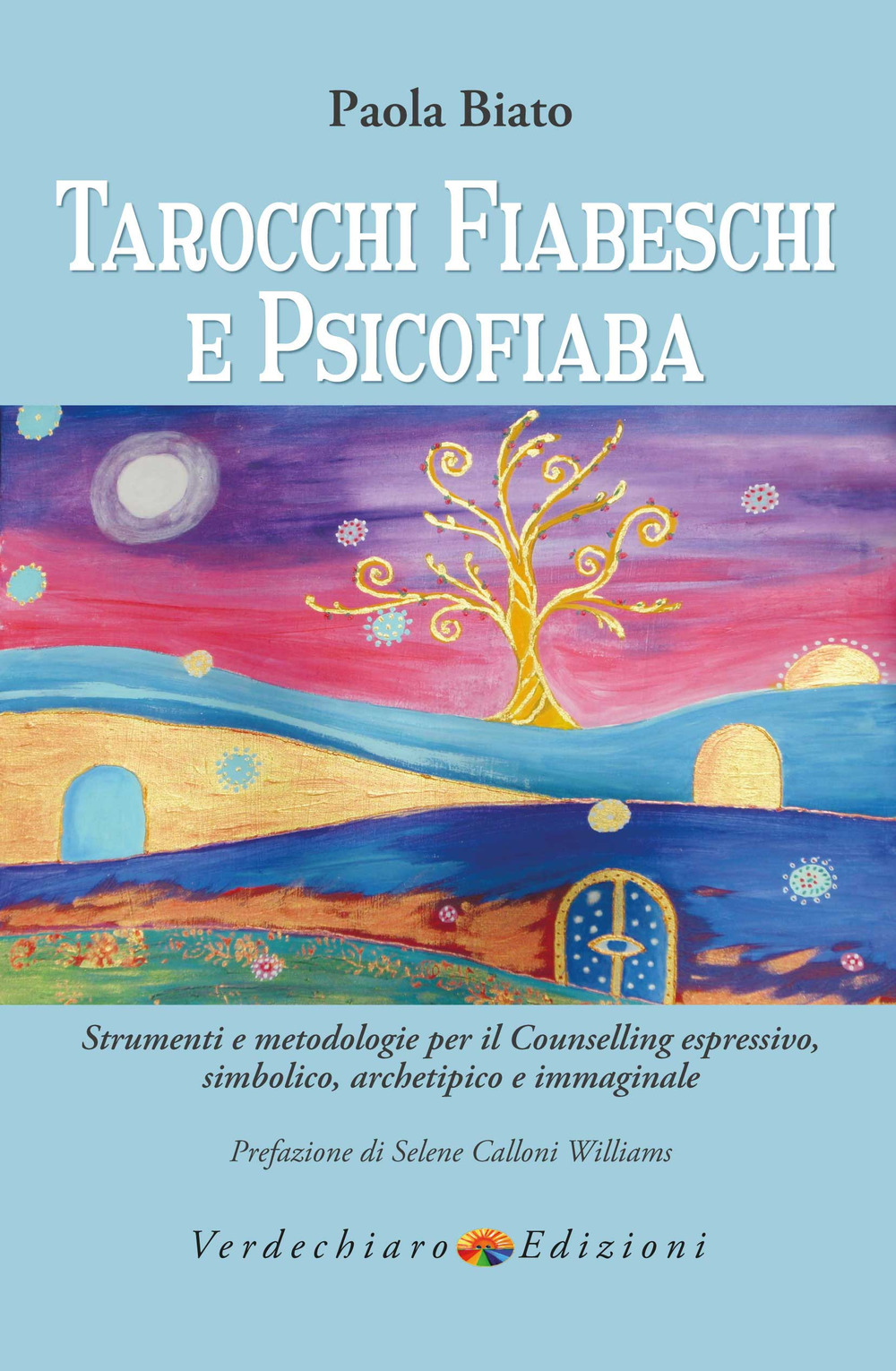 Tarocchi fiabeschi e psicofiaba. Strumenti e metodologie per il counselling espressivo, simbolico, archetipo e immaginale