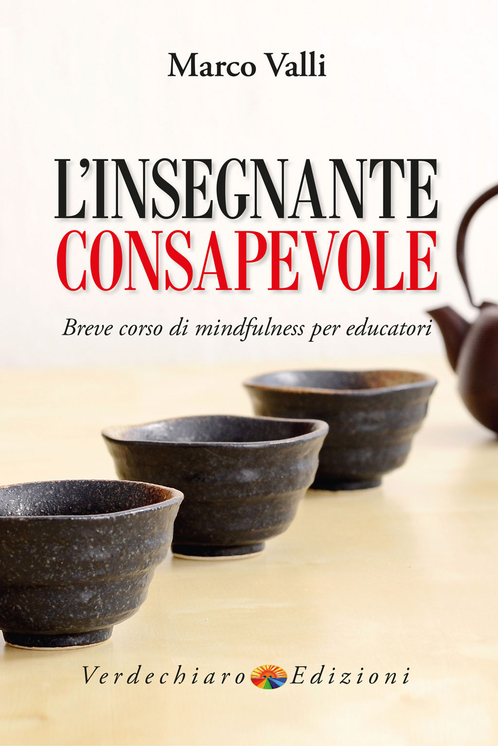 L'insegnante consapevole. Breve corso di mindfulness per educatori