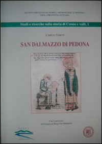 San Dalmazzo di Pedona. Un'abbazia nella formazione storica del territorio dalla fondazione paleocristiana ai restauri settecenteschi