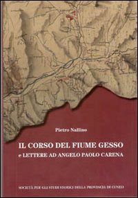 Il corso del fiume Gesso e lettere ad Angelo Paolo Carena