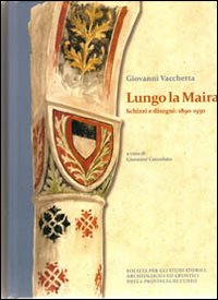 Lungo La Maira. Scritti e disegni: 1890-1930. Ediz. illustrata