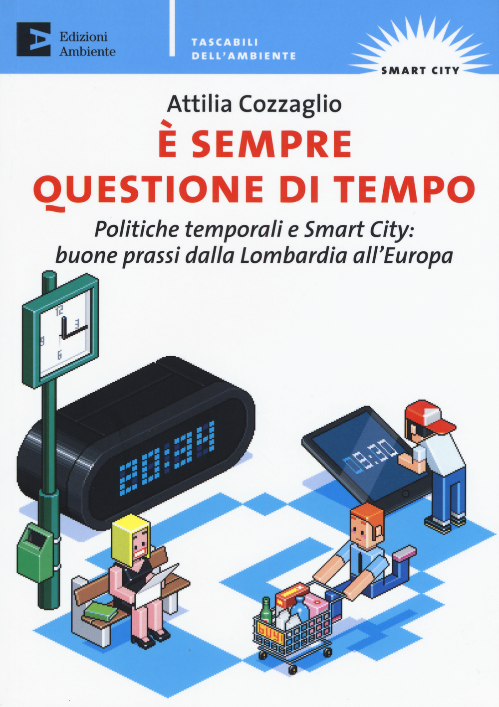 È sempre questione di tempo. politiche temporali e Smart City: buone prassi dalla Lombardia all'Europa