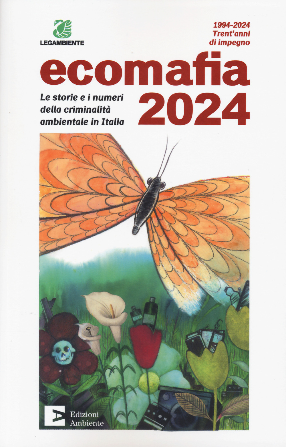 Ecomafia 2024. Le storie e i numeri della criminalità ambientale in Italia