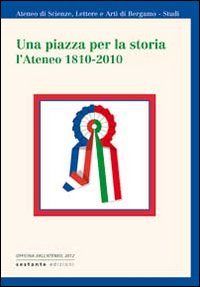 Una piazza per la storia. L'Ateneo 1810-2010